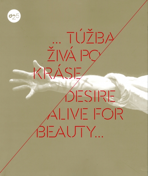 Túžba živá po kráse / Desire alive for beauty (Medzinárodný festival Divadelná Nitra 1992 - 2016/International theatre festival Divadelná Nitra 1992 - 2016)