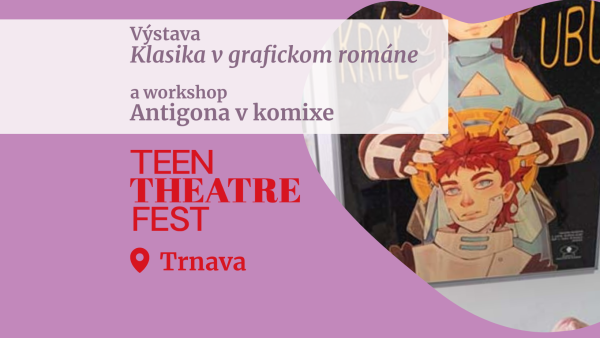 Teen Theatre Fest uvedie výstavu Klasika v grafickom románe aj workshop Antigona v komixe 
