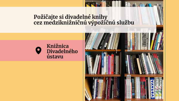 Máte knižnicu Divadelného ústavu od ruky? Objednajte si knihy cez medziknižničnú výpožičnú službu