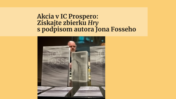 Akcia v IC Prospero: Získajte zbierku Hry s podpisom autora Jona Fosseho, nositeľa Nobelovej ceny za literatúru 