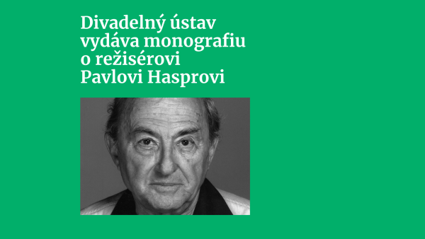 Pozývame vás na prezentáciu monografie o režisérovi Pavlovi Hasprovi spojenú so spomienkovým podujatím 13. 12. v Modrom salóne SND